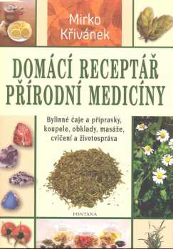 Mirko Křivánek: Domácí receptář přírodní medicíny