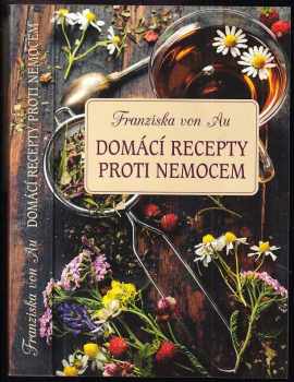 Franziska von Au: Domácí recepty proti nemocem