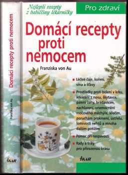 Domácí recepty proti nemocem : nejlepší recepty z babiččiny lékárničky - Christina Zacker (2006, Ikar) - ID: 555100