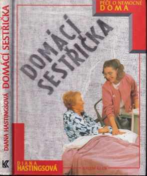 Diana Hastings: Domácí sestřička : péče o nemocné doma