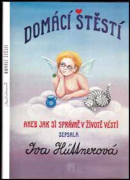 Domácí štěstí : jak si správně v životě vésti - Iva Hüttnerová (1999, HAK) - ID: 784544