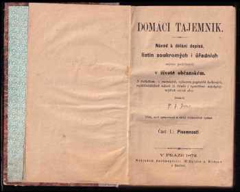 Pavel J Šulc: Domácí tajemník : návod k dělání dopisů, listin soukromých i úřadních nejvíce potřebných v životě občanském : s dodatkem o směnkách, výkazem poplatků kolkových, nejdůležitějších názvů či titulů i vysvětlení nejobyčejnějších cizích slov Část I, Písemnosti + Část II, Právní a úřadní spisy