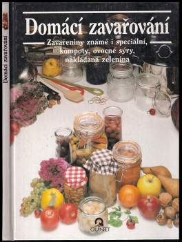Domácí zavařování : známé a speciální zavařeniny, džemy, kompoty, ovocné sýry, nakládaná zelenina