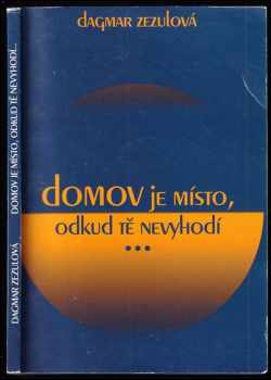 Dagmar Zezulová: Domov je místo, odkud tě nevyhodí-- PODPIS VĚNOVÁNÍ AUTORKY