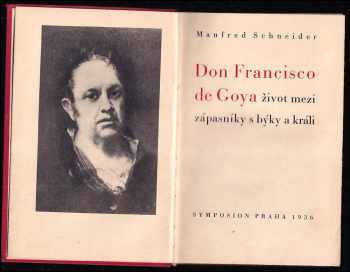 Manfred Schneider: Don Francisco de Goya, život mezi zápasníky s býky a králi