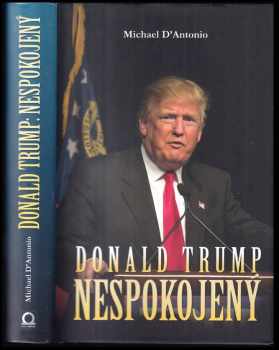 Donald Trump: nespokojený - Michael D'Antonio (2016, Dobrovský s.r.o) - ID: 416100