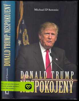 Donald Trump: nespokojený - Michael D'Antonio (2016, Dobrovský s.r.o) - ID: 439265