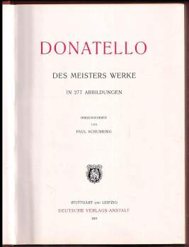 Paul Schubring: Donatello- Des Meisters Werke in 277 Abbildungen