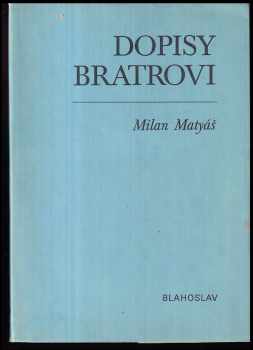 Milan Matyáš: Dopisy bratrovi : Listy o věcech víry s modlitbami