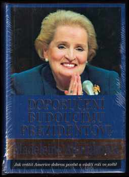 Doporučení budoucímu prezidentovi - jak vrátit Americe dobrou pověst a vůdčí roli ve světě - Madeleine Korbel Albright (2008, Práh) - ID: 342514
