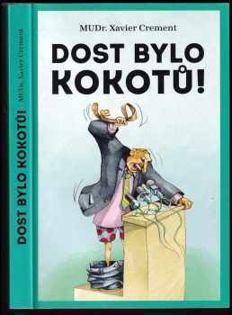Dost bylo kokotů! : kniha, která vám objasní mnohé záhady společnosti - Xavier Crement (2010, Československý spisovatel) - ID: 1386019