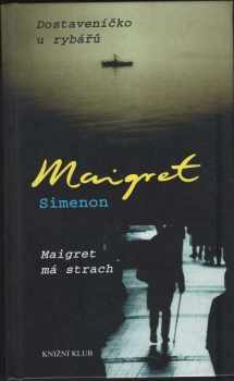Dostaveníčko u rybářů ; Maigret má strach - Georges Simenon (2003, Knižní klub) - ID: 606092