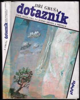 Dotazník, aneb, Modlitba za jedno město a přítele - Jiří Gruša (1990, Atlantis) - ID: 486040