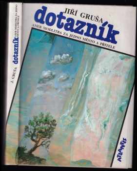 Jiří Gruša: Dotazník, aneb, Modlitba za jedno město a přítele