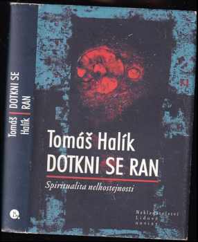 Dotkni se ran : spiritualita nelhostejnosti - Tomáš Halík (2008, Nakladatelství Lidové noviny) - ID: 699850