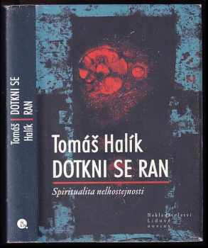 Dotkni se ran : spiritualita nelhostejnosti - Tomáš Halík (2008, Nakladatelství Lidové noviny) - ID: 749663