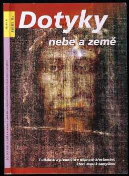 Dotyky nebe a země : 7 událostí a předmětů v dějinách křesťanství, které zvou k zamyšlení