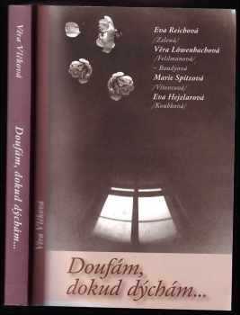 Eva Reichová: Doufám, dokud dýchám-- : Eva Reichová (Zelená), Věra Löwenbachová (Feldmanová)-Bondyová, Marie Spitzová (Vítovcová), Eva Hejzlarová (Koubková)