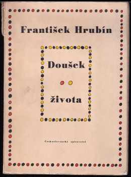 Doušek života - František Hrubín (1949, Československý spisovatel) - ID: 223514