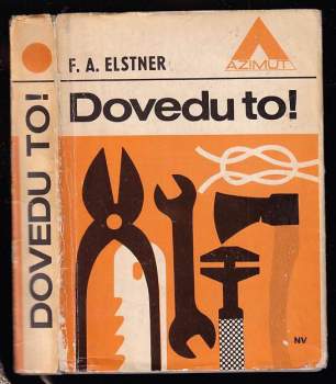 Dovedu to! : Knížka pro chlapce a děvčata, kterým se líbí pořádek a hezký domov - František Alexander Elstner (1962, Naše vojsko) - ID: 1305245