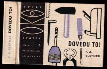 Dovedu to! : na tři sta rad pro chlapce a děvčata, kteří chtějí mít své věci v pořádku - František Alexander Elstner (1962, Státní nakladatelství dětské knihy) - ID: 643600