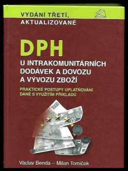 Václav Benda: DPH u intrakomunitárních dodávek a dovozu a vývozu zboží : praktické postupy uplatňování daně s využitím příkladů