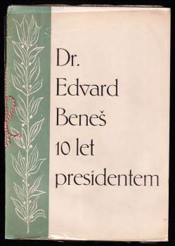 Dr. Edvard Beneš 10 let presidentem