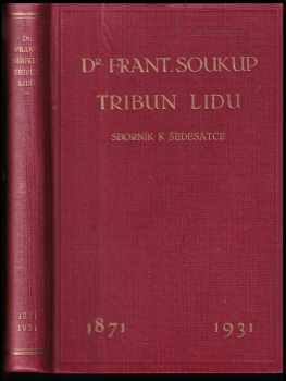 František Soukup: Dr. Frant. Soukup tribun lidu