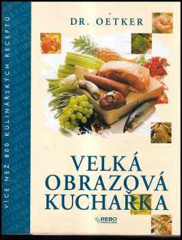 Dr Oetker - velká obrazová kuchařka - více než 800 kulinářských receptů. : více než 800 kulinářských receptů