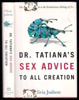 Dr. Tatiana's Sex Advice to All Creation : The Definitive Guide to the Evolutionary Biology of Sex
