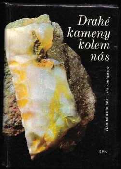 Jiří Kouřimský: Drahé kameny kolem nás : pomocná kniha pro doplňkovou četbu žáků k učebnicím mineralogie na školách 1. a 2. cyklu