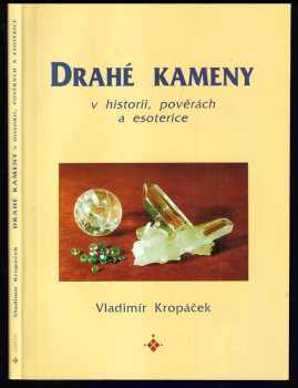 Vladimír Kropáček: Drahé kameny v historii lidstva, pověrách a esoterice