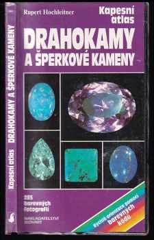 Rupert Hochleitner: Drahokamy a šperkové kameny : kapesní atlas : praktická příručka k poznávání a určování drahokamů, šperkových kamenů a jejich napodobenin