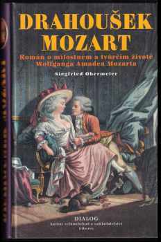Siegfried Obermeier: Drahoušek Mozart : román o milostném a tvůrčím životě Wolfganga Amadea Mozarta