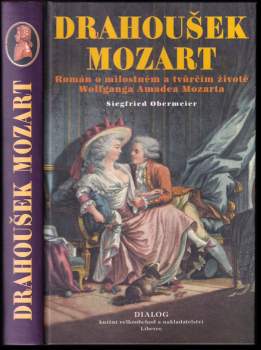 Drahoušek Mozart : román o milostném a tvůrčím životě Wolfganga Amadea Mozarta