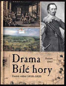 Dušan Uhlíř: Drama Bílé hory - Česká válka 1618-1620