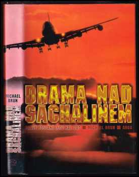 Drama nad Sachalinem : pravé poslání letu KAL 007 - Michel Brun, Michael Brun (1997, Argo) - ID: 216756