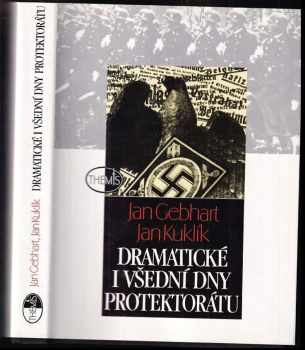 Dramatické i všední dny protektorátu - Jan Gebhart, Jan Kuklík (1996, Themis) - ID: 557691