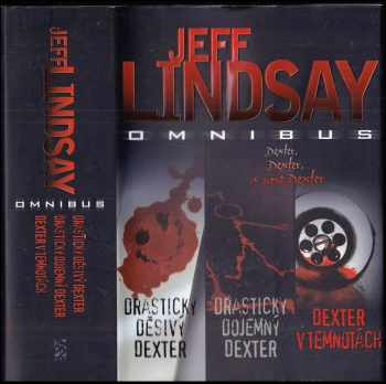 Drasticky děsivý Dexter ; Drasticky dojemný Dexter ; Dexter v temnotách : Jeff Lindsay omnibus : v hlavní roli Dexter Morgan