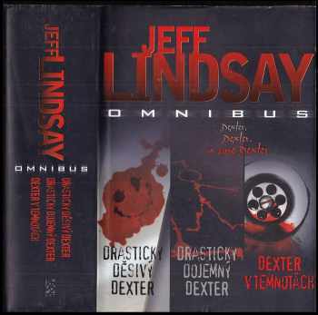 Drasticky děsivý Dexter ; Drasticky dojemný Dexter ; Dexter v temnotách : Jeff Lindsay omnibus : v hlavní roli Dexter Morgan