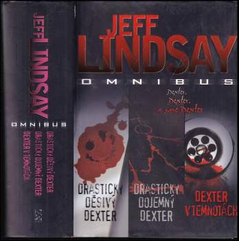 Drasticky děsivý Dexter ; Drasticky dojemný Dexter ; Dexter v temnotách : Jeff Lindsay omnibus : v hlavní roli Dexter Morgan