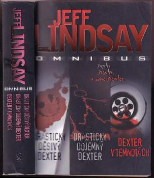 Jeffry P Lindsay: Drasticky děsivý Dexter ; Drasticky dojemný Dexter ; Dexter v temnotách : Jeff Lindsay omnibus : v hlavní roli Dexter Morgan