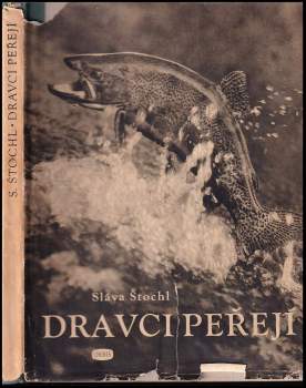 Dravci Peřejí : Sportovní lov a chov lososovitých ryb v československých vodách - Sláva Štochl (1950, Orbis) - ID: 799614