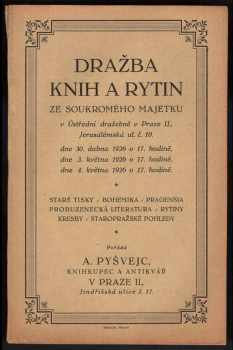 Dražba knih a rytin ze soukromého majetku v Ústřední dražebně v Praze II., Jerusalémská ul. č. 10., dne 30. dubna 1926 ... : staré tisky, bohemika, pragensia, probuzenecká literatura, rytiny, kresby, staropražské pohledy