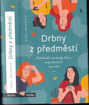 Drbny z předměstí : pomluvte sousedy dřív, než pomluví oni vás - Abbi Waxman (2021, Motto) - ID: 605011