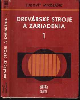 Ľudovít Mikolášik: Drevárske stroje a zariadenia