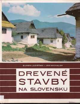 Drevené stavby na Slovensku - Eugen Lazišťan, Ján Michalov (1971, Osveta) - ID: 724796