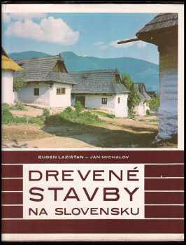 Drevené stavby na Slovensku - Eugen Lazišťan, Ján Michalov (1971, Osveta) - ID: 737153