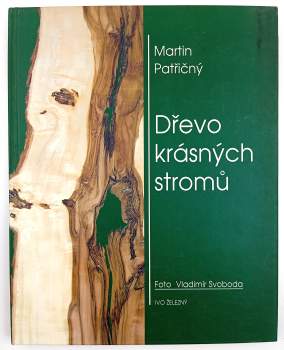 Martin Patřičný: Dřevo krásných stromů