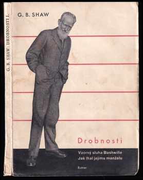 Bernard Shaw: Drobnosti - jevištní zpracování románu o Cashelu Byronovi o třech dějstvích blankversem. I, Vzorný sluha Bashville, aneb, Špatný lásky vděk